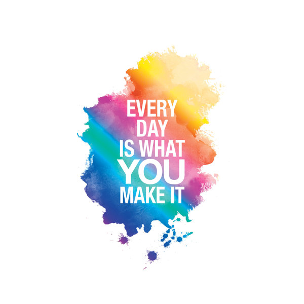Trinx every day is what you make it textual art wayfair